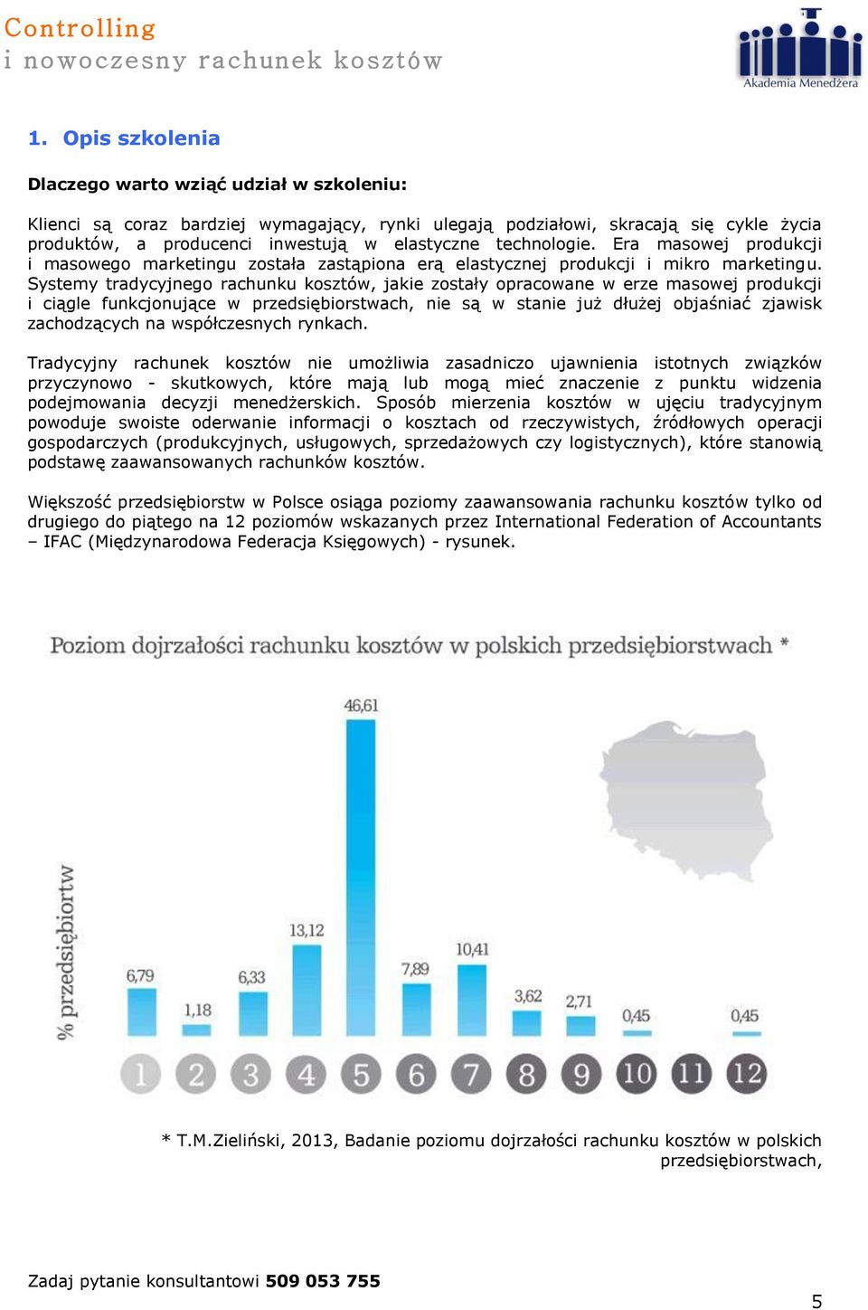 technologie. Era masowej produkcji i masowego marketingu została zastąpiona erą elastycznej produkcji i mikro marketingu.