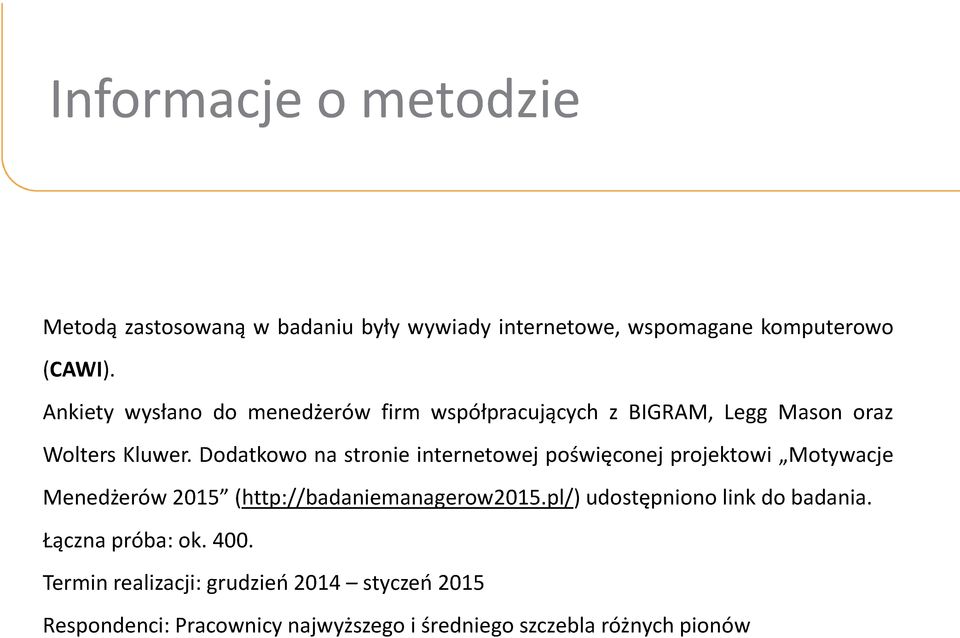 Dodatkowo na stronie internetowej poświęconej projektowi Motywacje Menedżerów 2015 (http://badaniemanagerow2015.