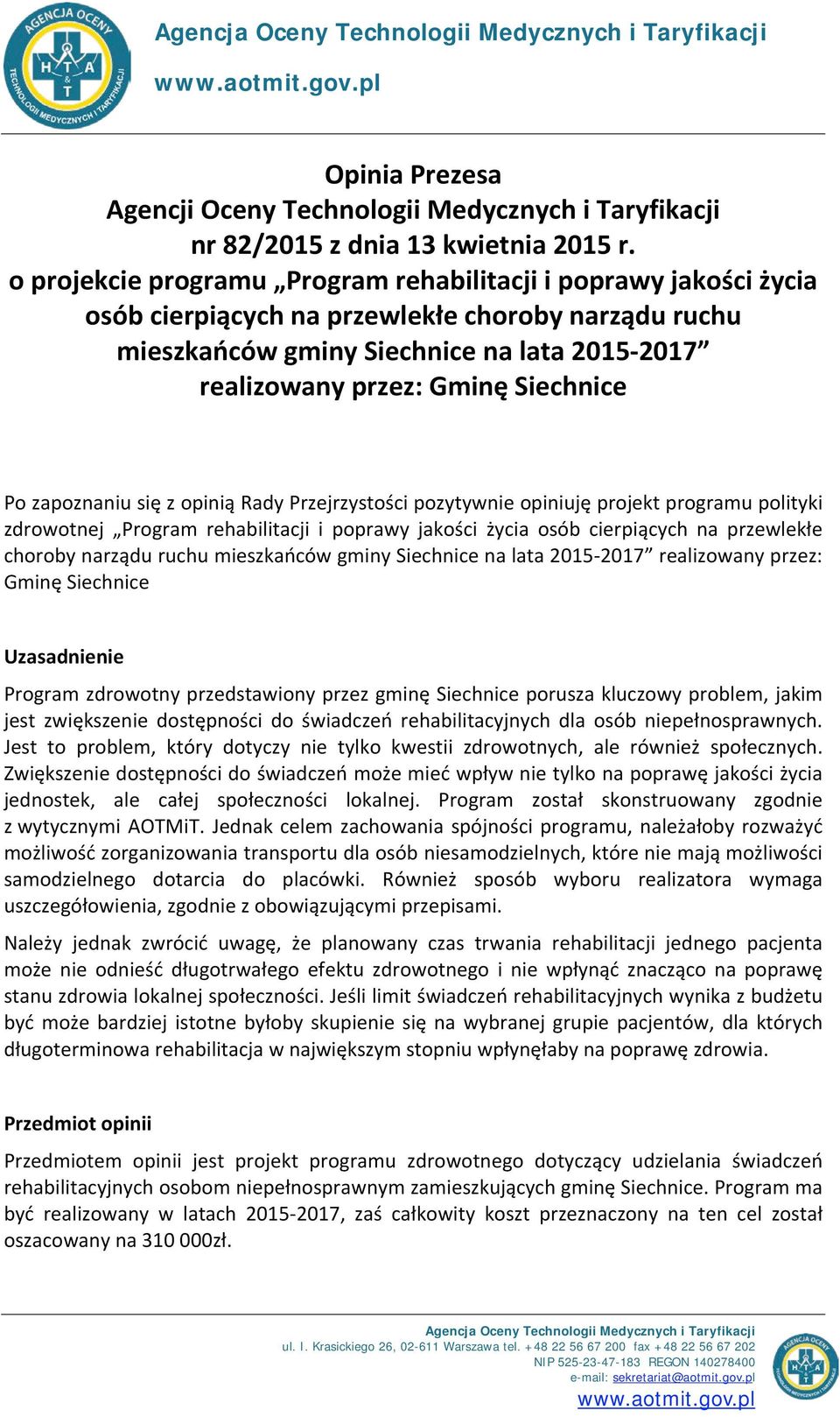 Siechnice Po zapoznaniu się z opinią Rady Przejrzystości pozytywnie opiniuję projekt programu polityki zdrowotnej Program rehabilitacji i poprawy jakości życia osób cierpiących na przewlekłe choroby