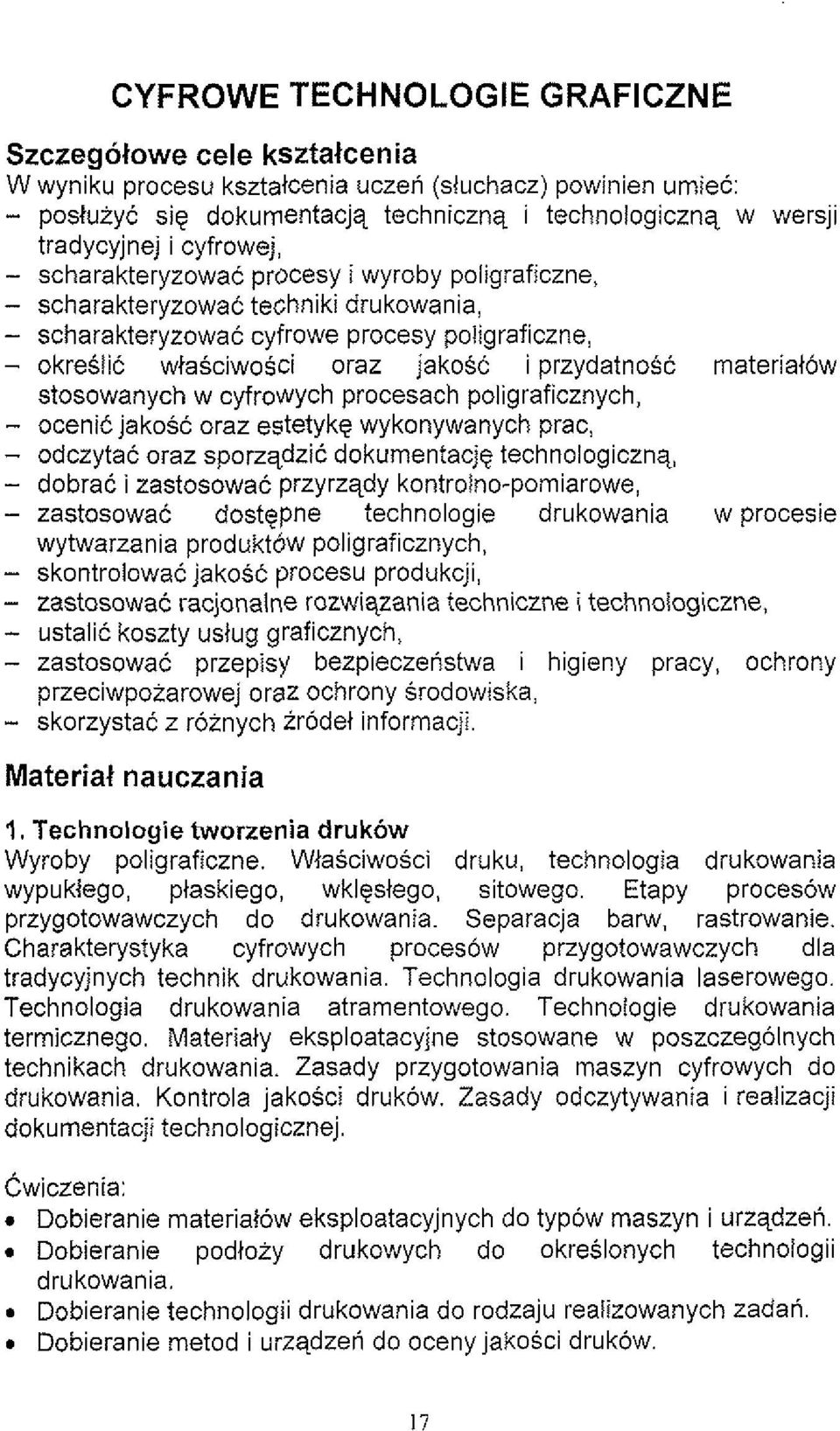 materiatow stosowanych w cyfrowych procesach poligraficznych, - ocenic jakosc oraz estetyke wykonywanych prac, - odczytac oraz sporzqdzic dokumentacje technologicznq, - dobrac i zastosowac przyrzqdy