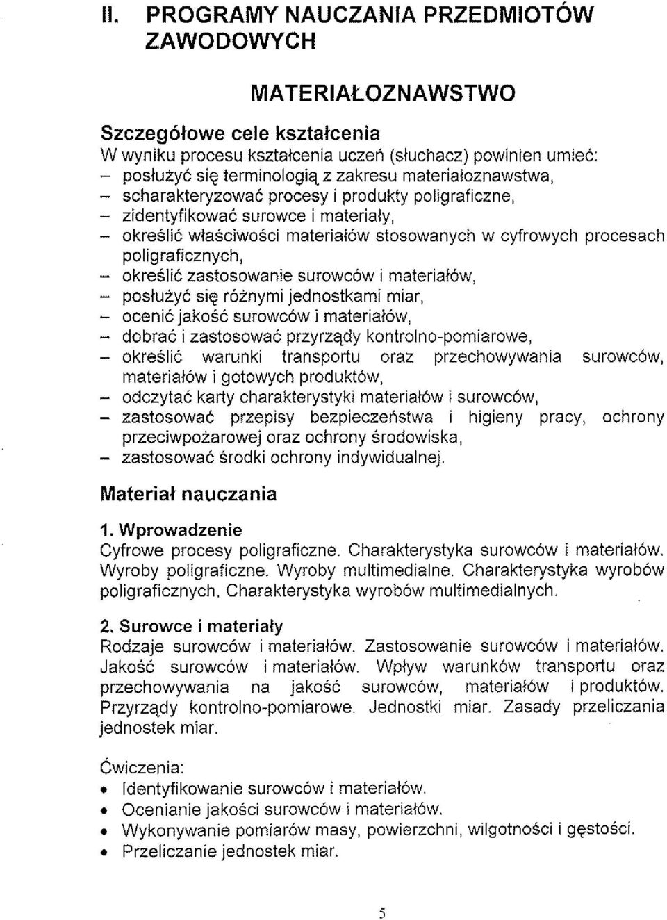 okreslic zastosowanie surowcow i materiaiow, posiuiyc sie rolnymi jednostkami miar, ocenic jakosc surowcow i materiaiow, - dobrac i zastosowat przyrzqdy kontrolno-pomiarowe, - okreslic warunki