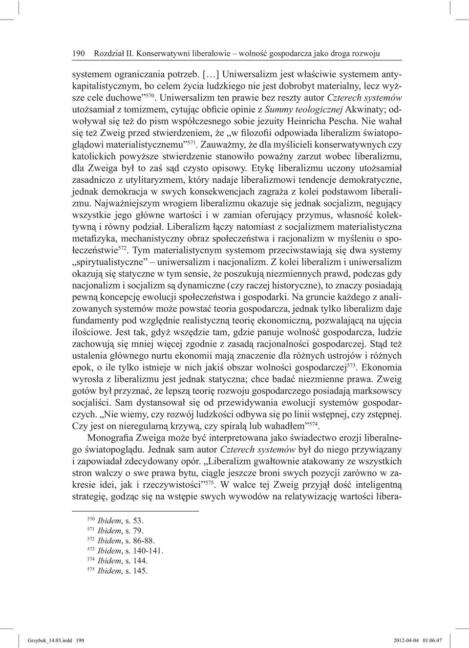 Uniwersalizm ten prawie bez reszty autor Czterech systemów utożsamiał z tomizmem, cytując obficie opinie z Summy teologicznej Akwinaty; odwoływał się też do pism współczesnego sobie jezuity Heinricha