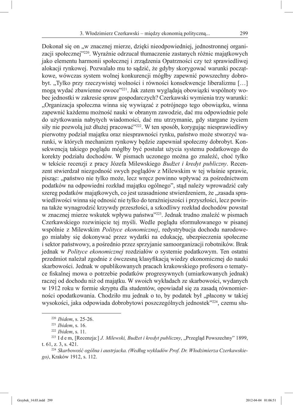 Pozwalało mu to sądzić, że gdyby skorygować warunki początkowe, wówczas system wolnej konkurencji mógłby zapewnić powszechny dobrobyt.