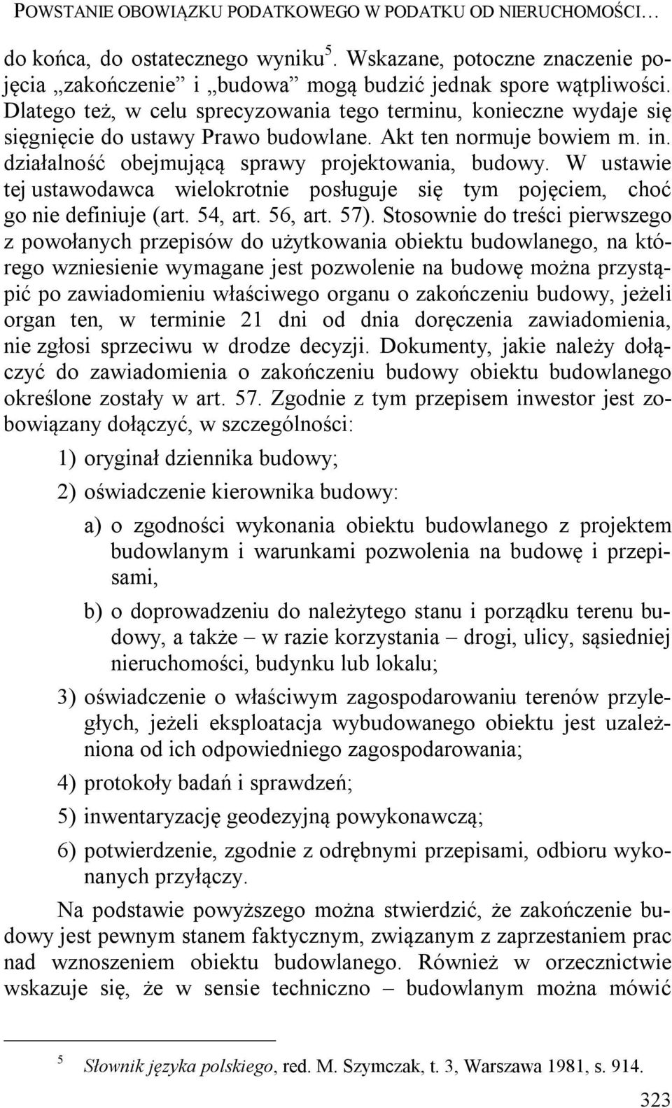 W ustawie tej ustawodawca wielokrotnie posługuje się tym pojęciem, choć go nie definiuje (art. 54, art. 56, art. 57).