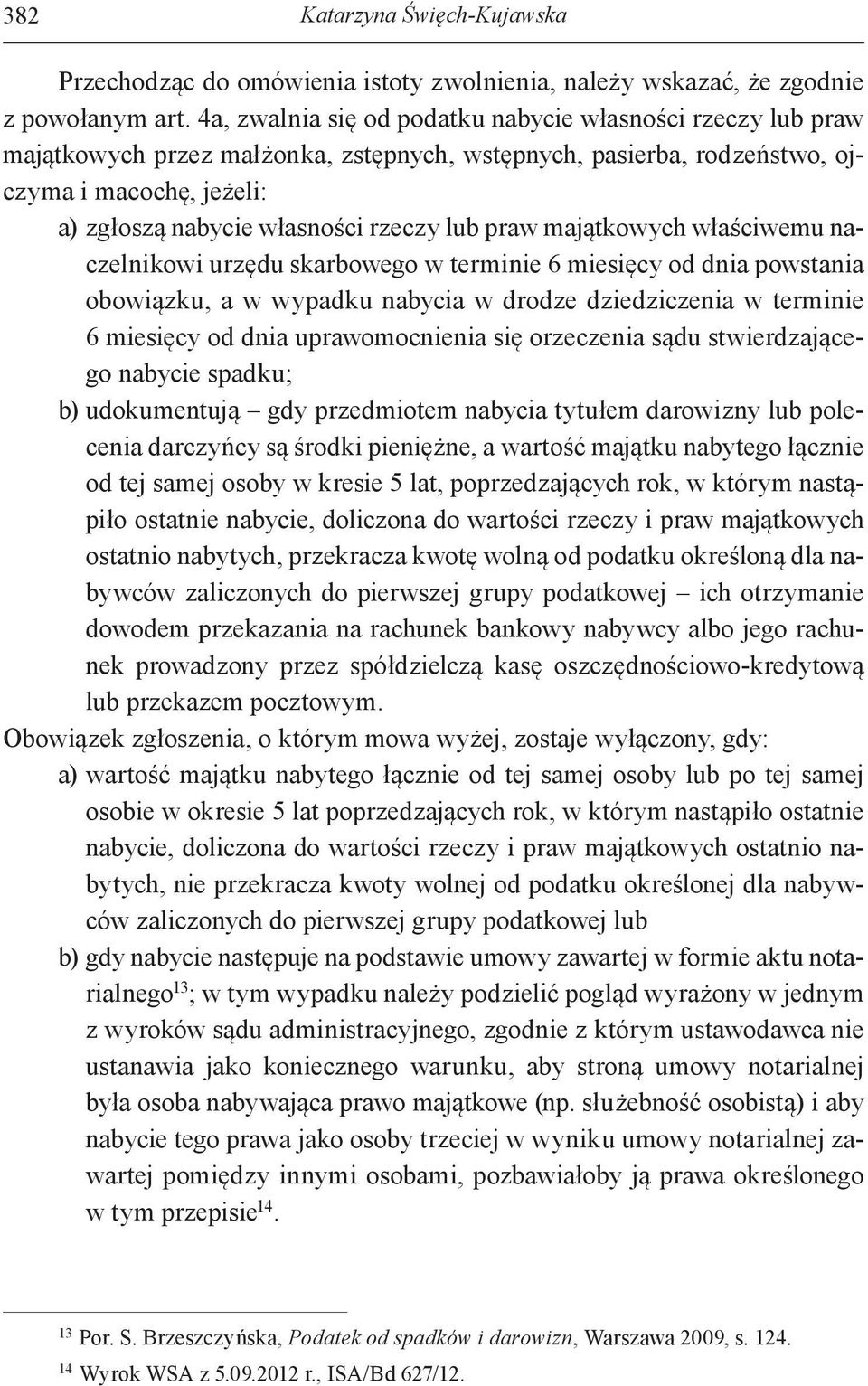 praw majątkowych właściwemu naczelnikowi urzędu skarbowego w terminie 6 miesięcy od dnia powstania obowiązku, a w wypadku nabycia w drodze dziedziczenia w terminie 6 miesięcy od dnia uprawomocnienia