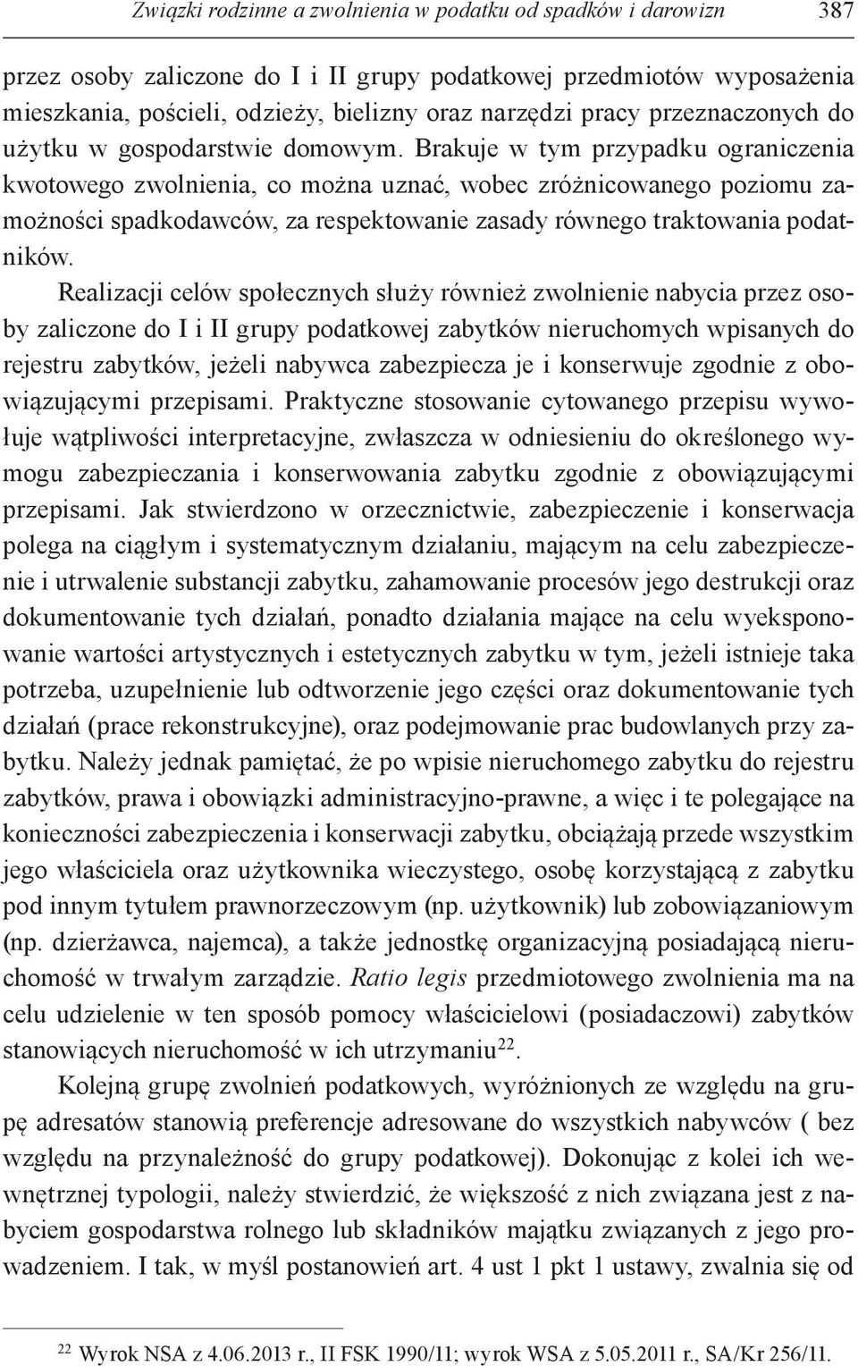 Brakuje w tym przypadku ograniczenia kwotowego zwolnienia, co można uznać, wobec zróżnicowanego poziomu zamożności spadkodawców, za respektowanie zasady równego traktowania podatników.