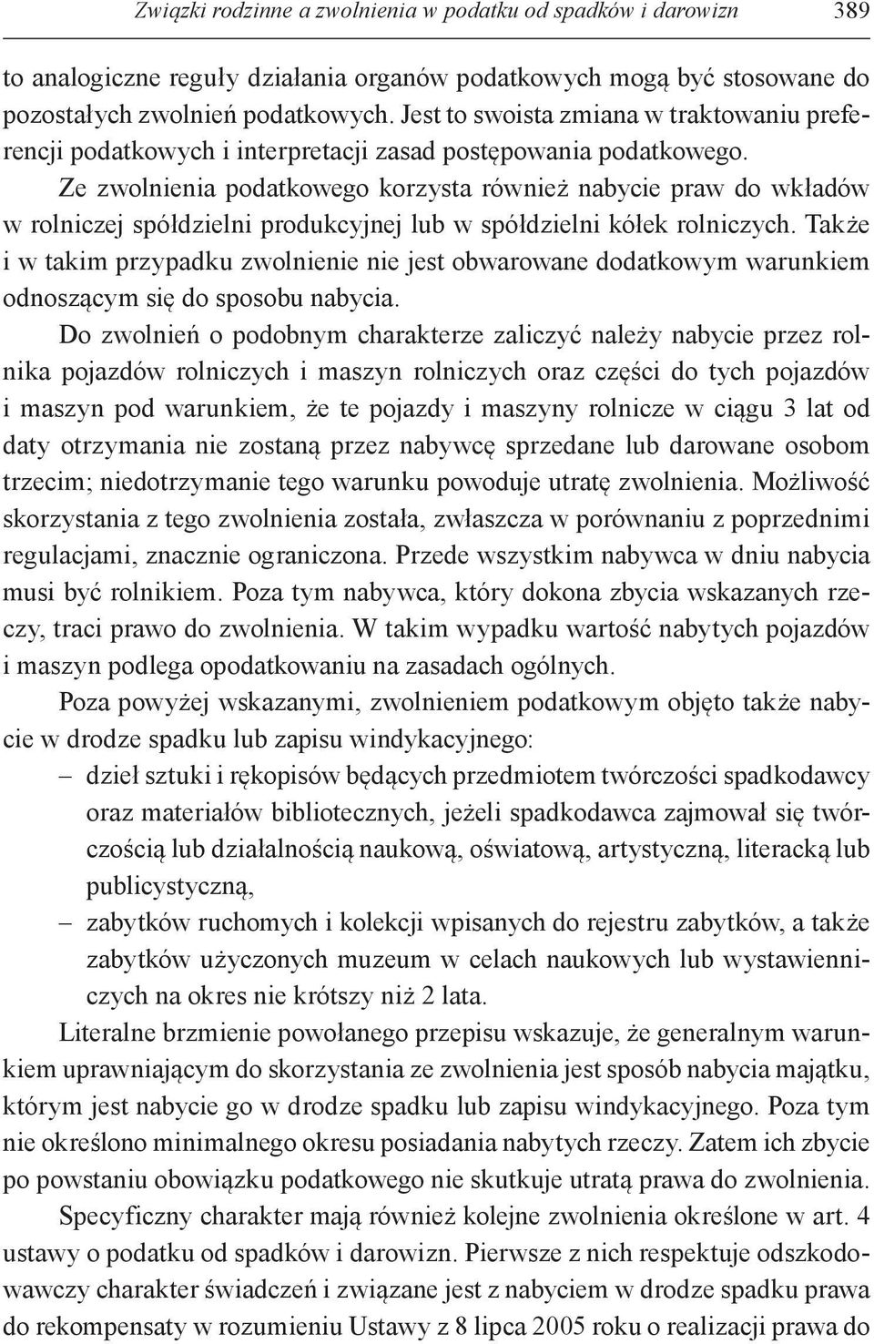 Ze zwolnienia podatkowego korzysta również nabycie praw do wkładów w rolniczej spółdzielni produkcyjnej lub w spółdzielni kółek rolniczych.