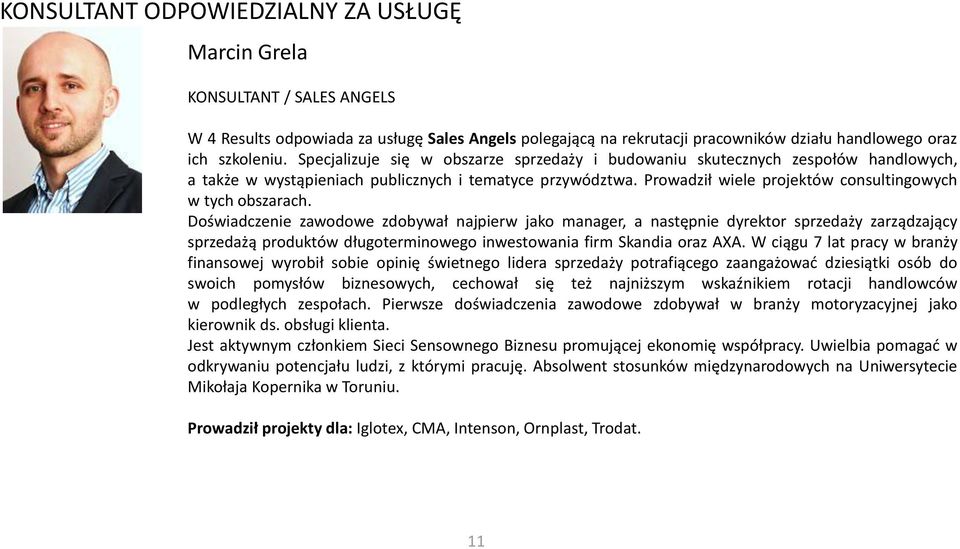 Prowadził wiele projektów consultingowych w tych obszarach.