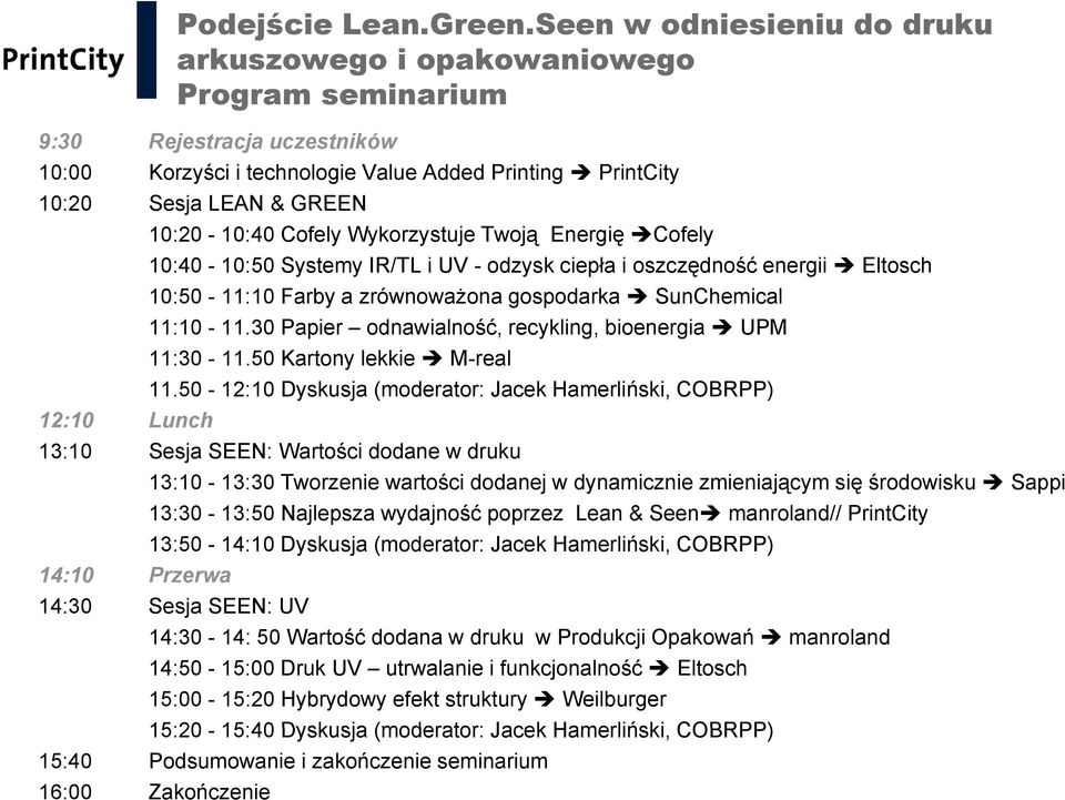 Lunch 10:20-10:40 Cofely Wykorzystuje Twoją Energię Cofely 10:40-10:50 Systemy IR/TL i UV - odzysk ciepła i oszczędność energii Eltosch 10:50-11:10 Farby a zrównoważona gospodarka SunChemical