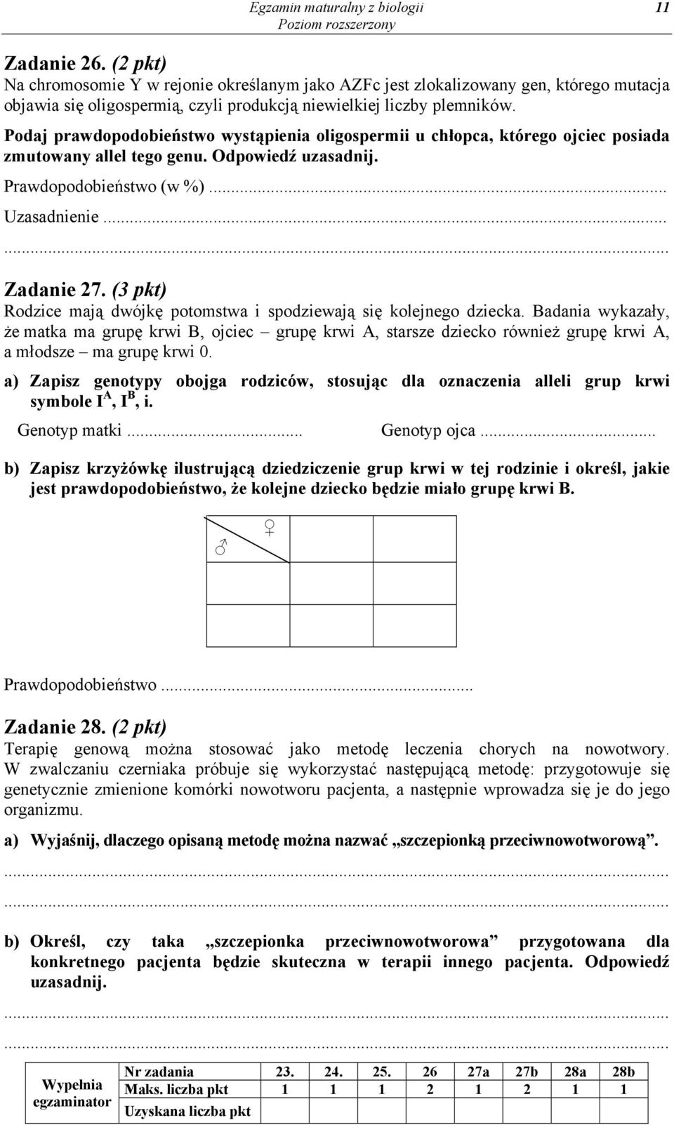 Podaj prawdopodobieństwo wystąpienia oligospermii u chłopca, którego ojciec posiada zmutowany allel tego genu. Odpowiedź uzasadnij. Prawdopodobieństwo (w %)... Uzasadnienie... Zadanie 27.