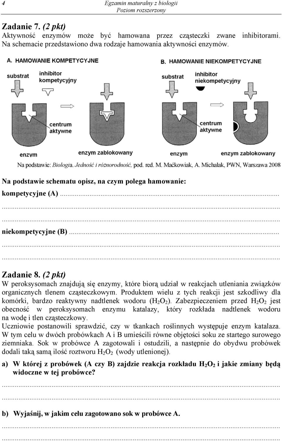 .. Zadanie 8. (2 pkt) W peroksysomach znajdują się enzymy, które biorą udział w reakcjach utleniania związków organicznych tlenem cząsteczkowym.