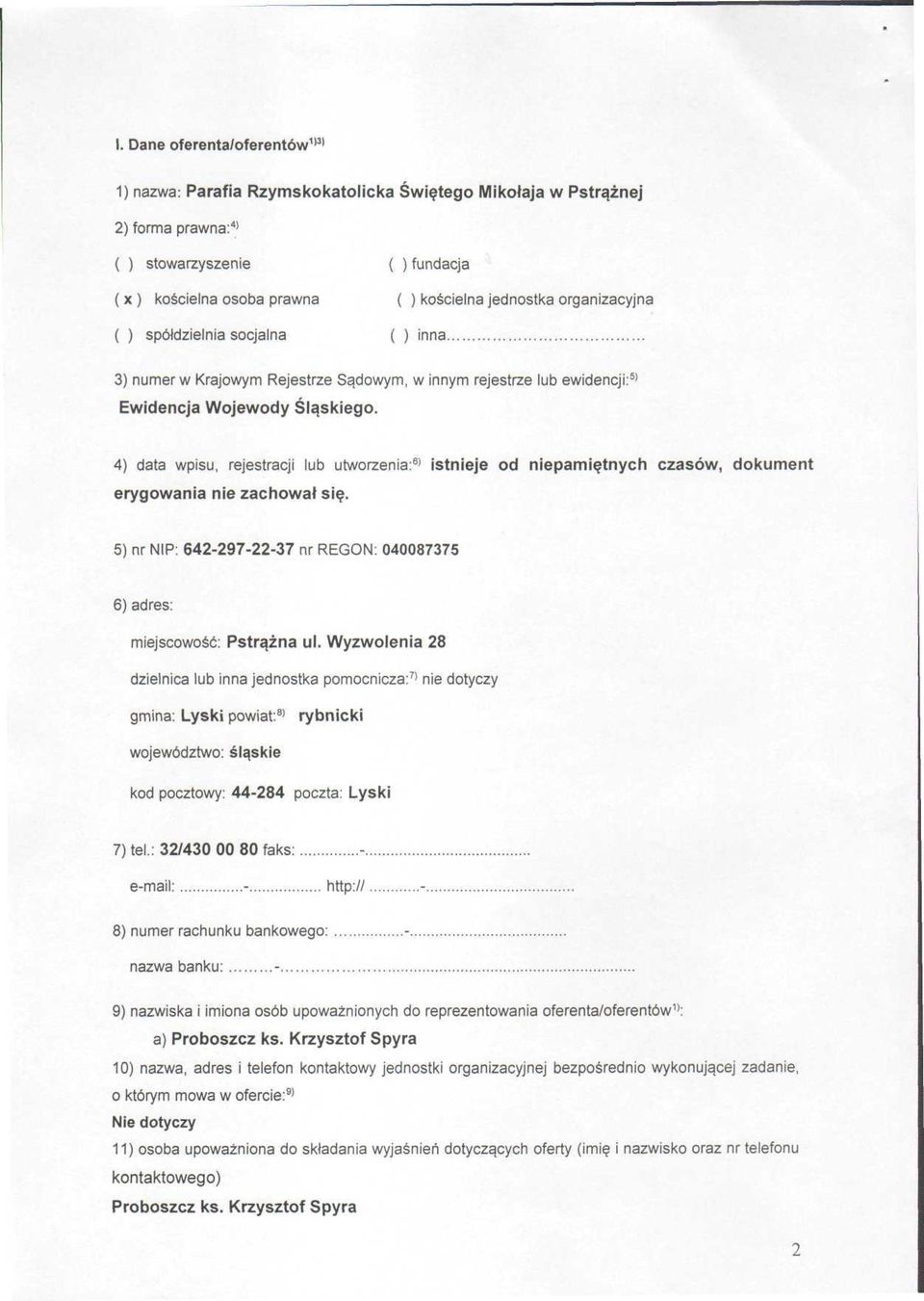 4) data wpisu, rejestracji lub utworzenia: 6 ' istnieje od niepamiętnych czasów, dokument erygowania nie zachował się. 5) nr NIP: 642-297-22-37 nr REGON: 487375 6) adres: miejscowość. Pstrążna ul.