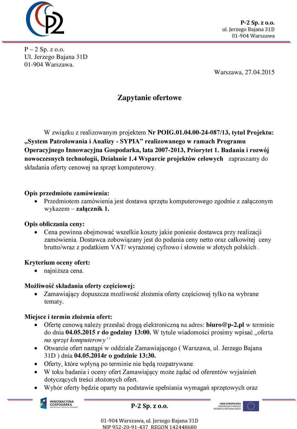 00-24-087/13, tytuł Projektu: System Patrolowania i Analizy - SYPIA realizowanego w ramach Programu Operacyjnego Innowacyjna Gospodarka, lata 2007-2013, Priorytet 1.