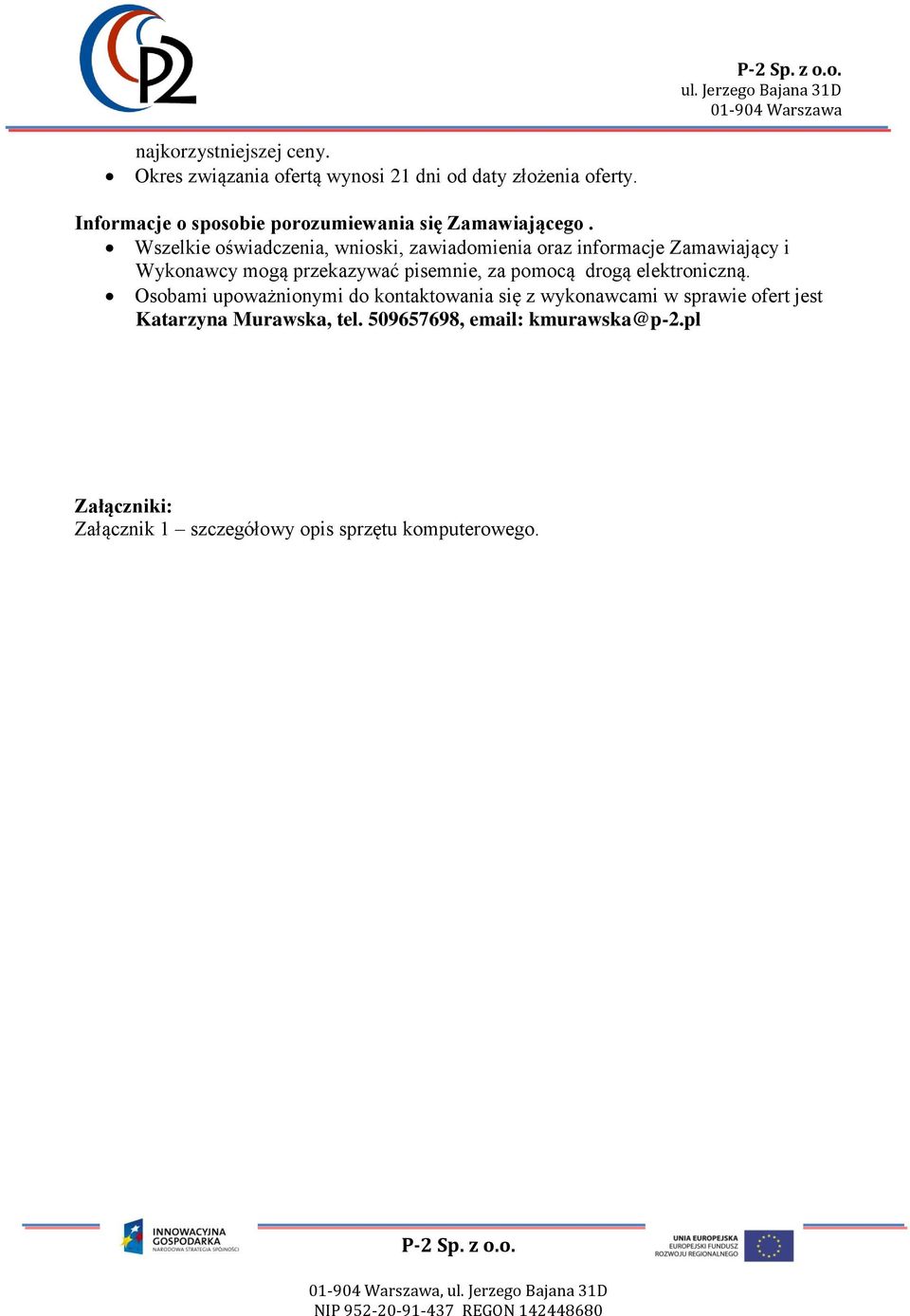 Wszelkie oświadczenia, wnioski, zawiadomienia oraz informacje Zamawiający i Wykonawcy mogą przekazywać pisemnie, za