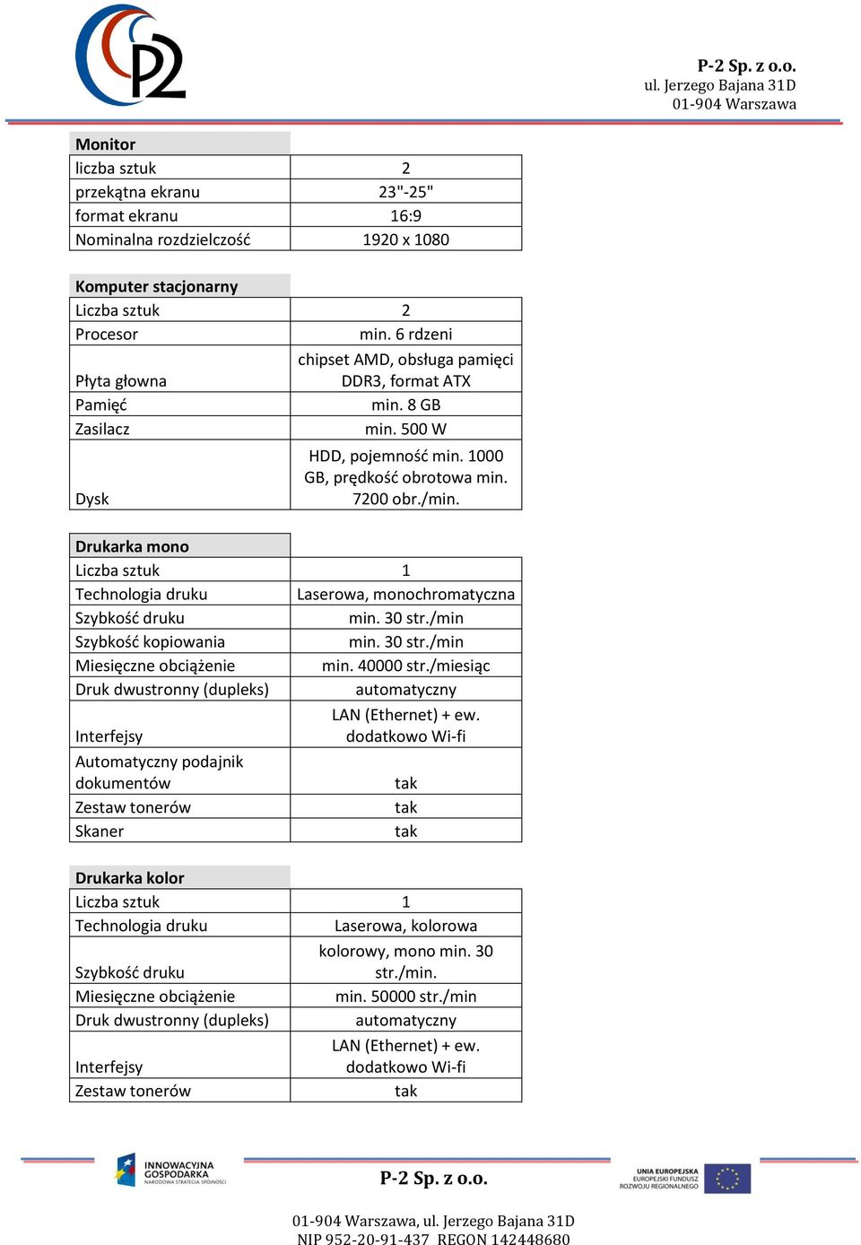 Drukarka mono Liczba sztuk 1 Technologia druku Laserowa, monochromatyczna Szybkość druku min. 30 str./min Szybkość kopiowania min. 30 str./min Miesięczne obciążenie min. 40000 str.