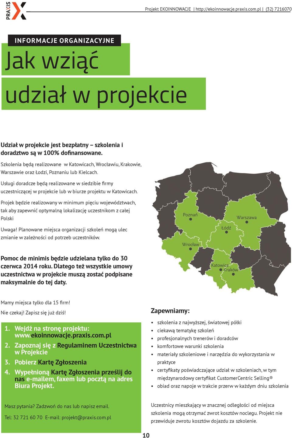 Usługi doradcze będą realizowane w siedzibie firmy uczestniczącej w projekcie lub w biurze projektu w Katowicach.