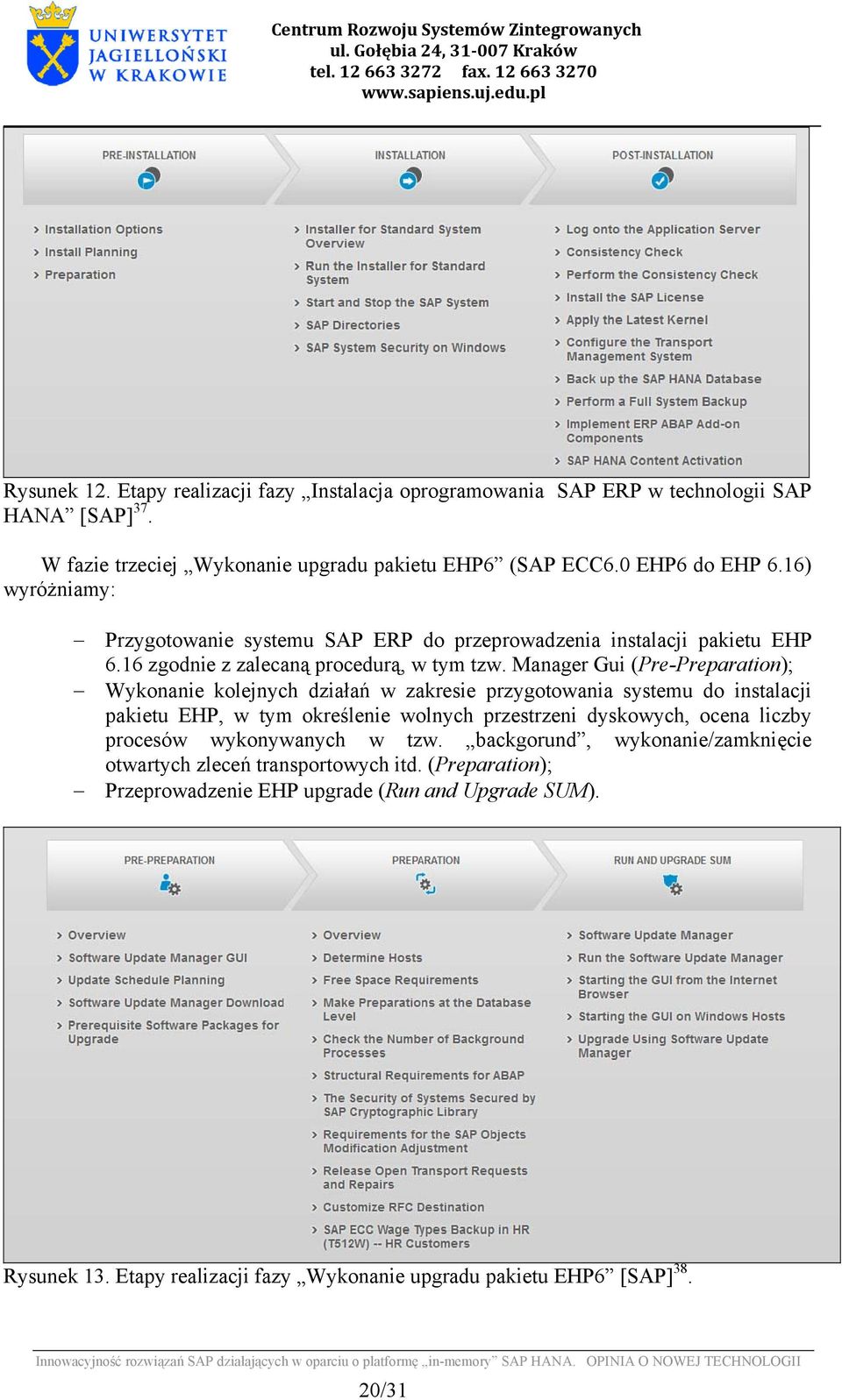 Manager Gui (Pre-Preparation); Wykonanie kolejnych działań w zakresie przygotowania systemu do instalacji pakietu EHP, w tym określenie wolnych przestrzeni dyskowych, ocena liczby