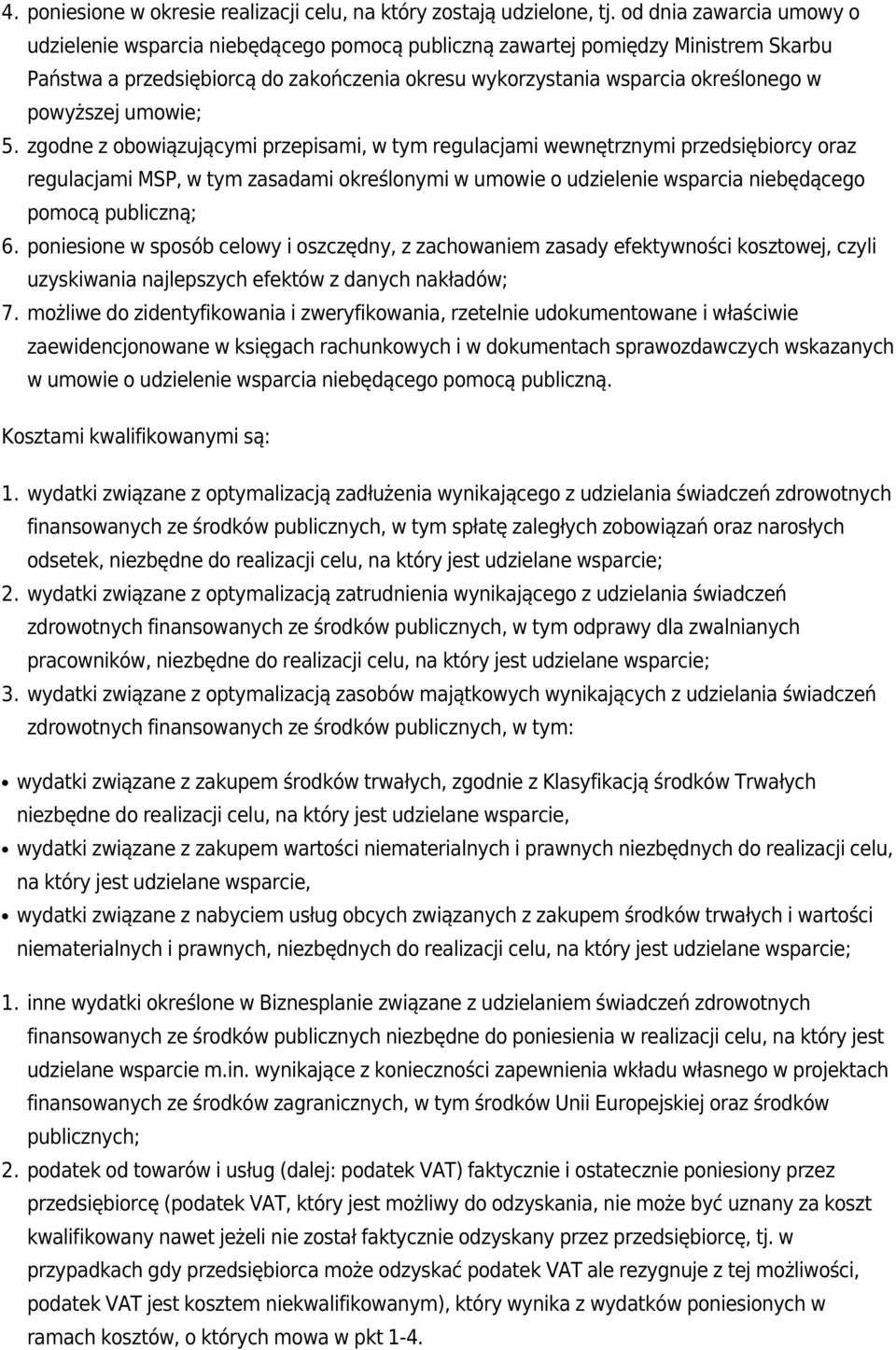 umowie; 5. zgodne z obowiązującymi przepisami, w tym regulacjami wewnętrznymi przedsiębiorcy oraz regulacjami MSP, w tym zasadami określonymi w umowie o udzielenie wsparcia niebędącego pomocą ; 6.