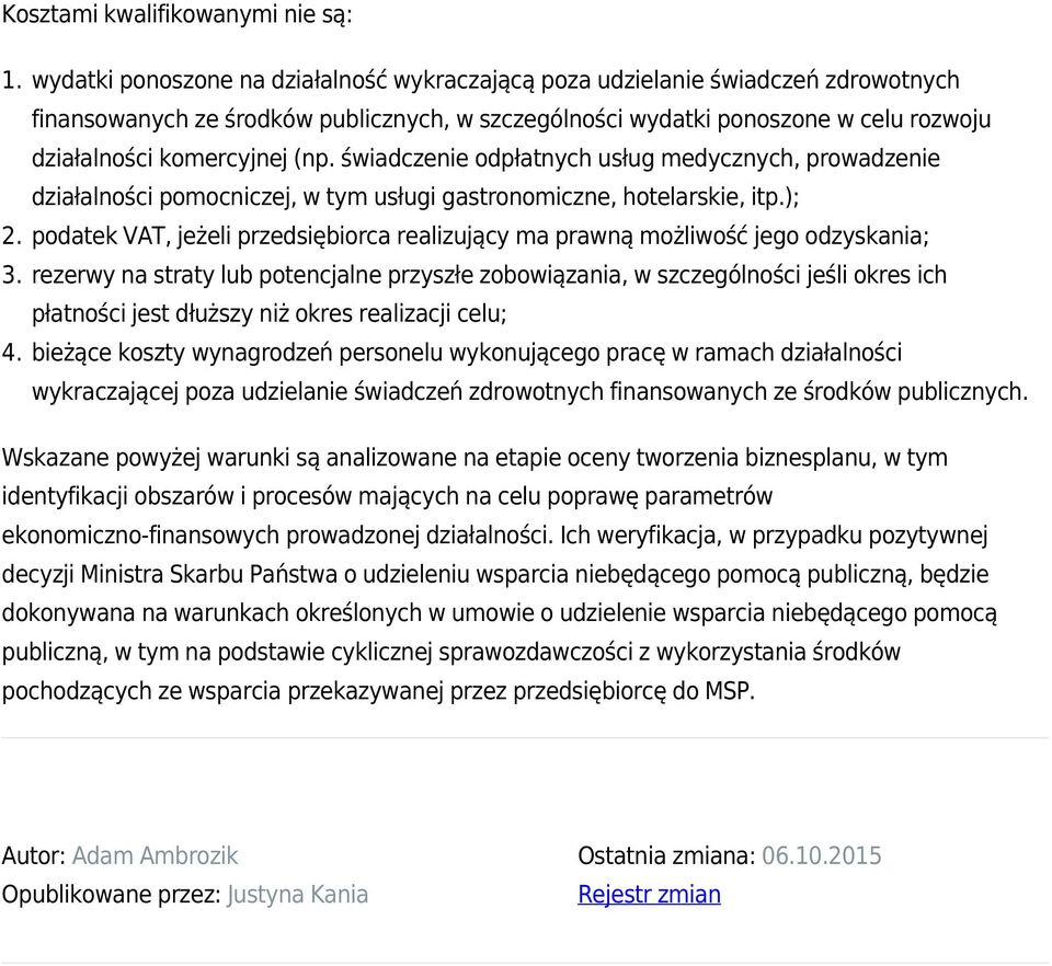 ); podatek VAT, jeżeli przedsiębiorca realizujący ma prawną możliwość jego odzyskania; rezerwy na straty lub potencjalne przyszłe zobowiązania, w szczególności jeśli okres ich płatności jest dłuższy