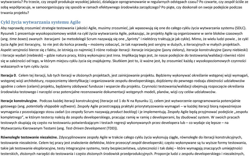 Cykl życia wytwarzania systemu Agile Aby naprawdę zrozumied strategie testowania i jakości Agile, musimy zrozumied, jak wpasowują się one do całego cyklu życia wytwarzania systemu (SDLC).