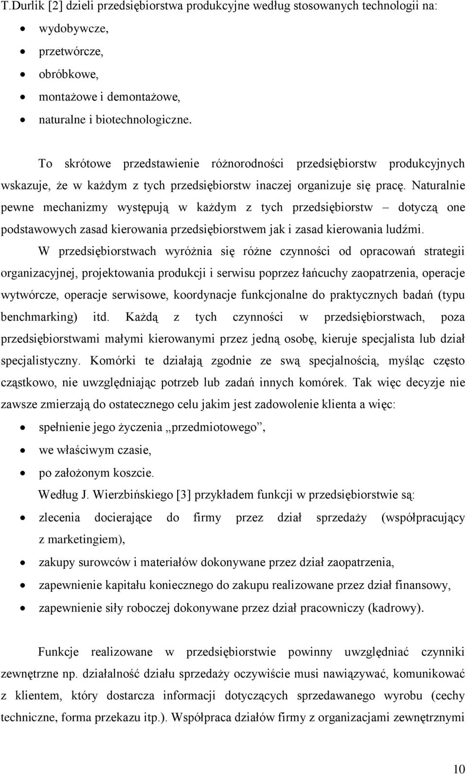 Naturalnie pewne mechanizmy występują w każdym z tych przedsiębiorstw dotyczą one podstawowych zasad kierowania przedsiębiorstwem jak i zasad kierowania ludźmi.