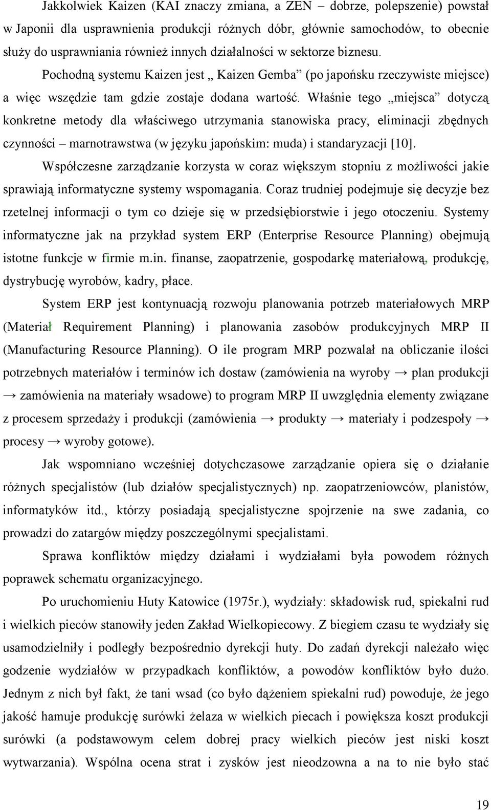 Właśnie tego miejsca dotyczą konkretne metody dla właściwego utrzymania stanowiska pracy, eliminacji zbędnych czynności marnotrawstwa (w języku japońskim: muda) i standaryzacji [10].