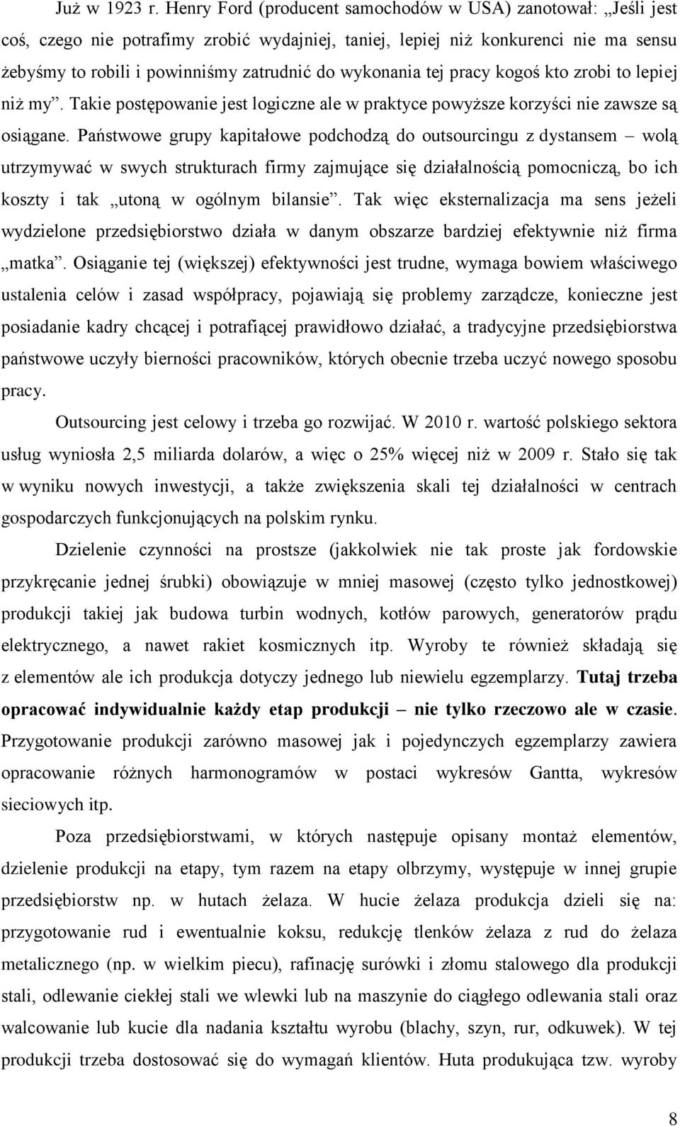 wykonania tej pracy kogoś kto zrobi to lepiej niż my. Takie postępowanie jest logiczne ale w praktyce powyższe korzyści nie zawsze są osiągane.