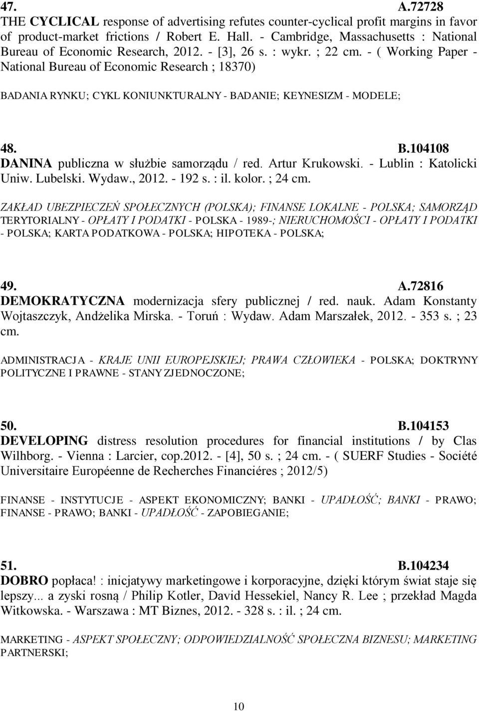 - ( Working Paper - National Bureau of Economic Research ; 18370) BADANIA RYNKU; CYKL KONIUNKTURALNY - BADANIE; KEYNESIZM - MODELE; 48. B.104108 DANINA publiczna w służbie samorządu / red.