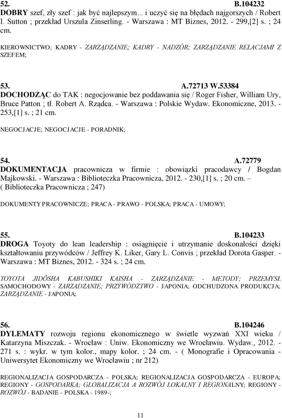 53384 DOCHODZĄC do TAK : negocjowanie bez poddawania się / Roger Fisher, William Ury, Bruce Patton ; tł. Robert A. Rządca. - Warszawa : Polskie Wydaw. Ekonomiczne, 2013. - 253,[1] s. ; 21 cm.