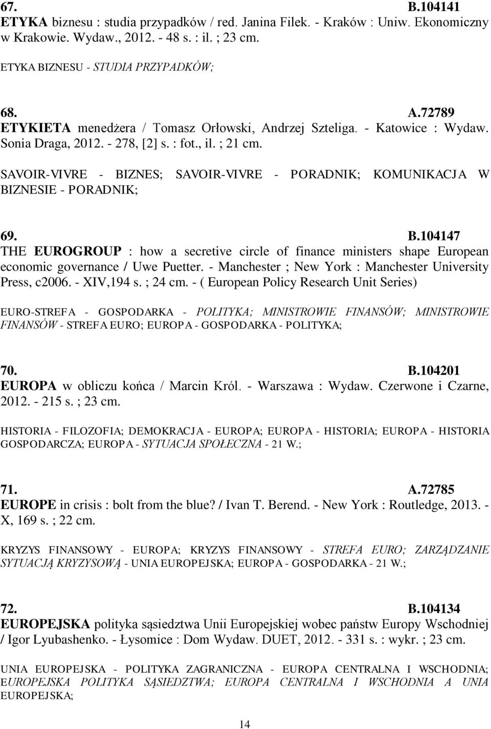 SAVOIR-VIVRE - BIZNES; SAVOIR-VIVRE - PORADNIK; KOMUNIKACJA W BIZNESIE - PORADNIK; 69. B.104147 THE EUROGROUP : how a secretive circle of finance ministers shape European economic governance / Uwe Puetter.