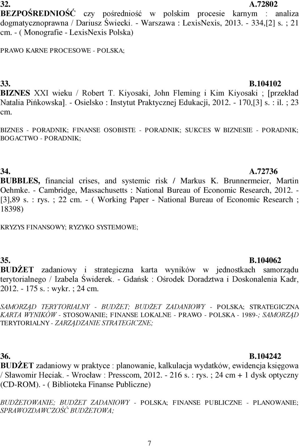 - Osielsko : Instytut Praktycznej Edukacji, 2012. - 170,[3] s. : il. ; 23 cm. BIZNES - PORADNIK; FINANSE OSOBISTE - PORADNIK; SUKCES W BIZNESIE - PORADNIK; BOGACTWO - PORADNIK; 34. A.