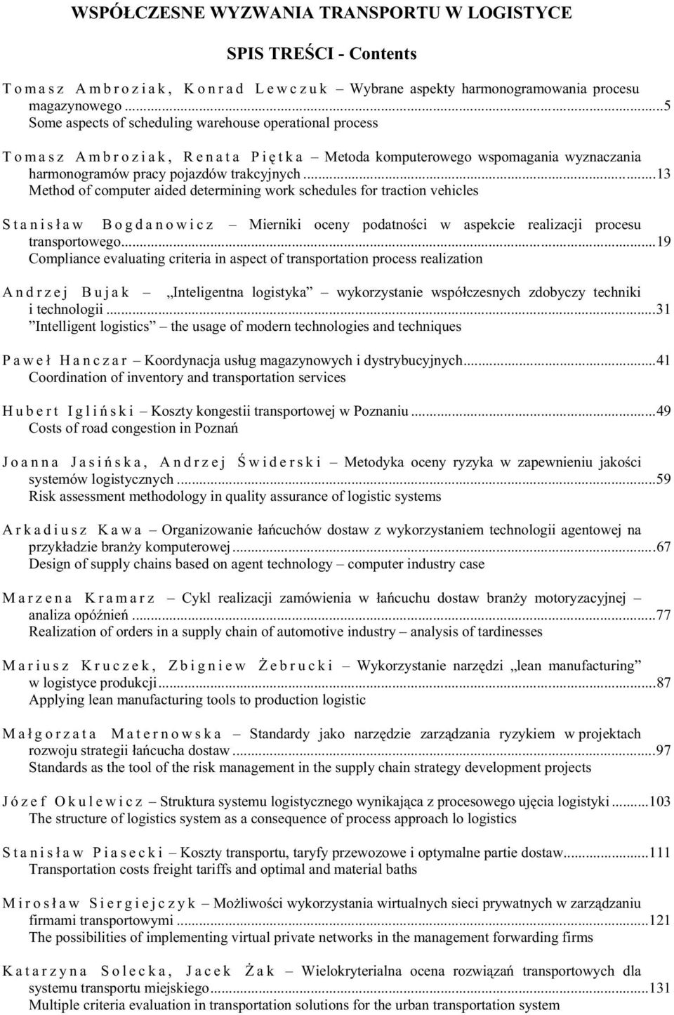 ..13 Method of computer aided determining work schedules for traction vehicles Stanis aw Bogdanowicz Mierniki oceny podatno ci w aspekcie realizacji procesu transportowego.