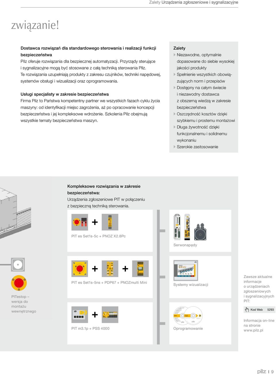 Zalety Urządzenia zgłoszeniowe i sygnalizacyjne związanie! Dostawca rozwiązań dla standardowego sterowania i realizacji funkcji bezpieczeństwa Pilz oferuje rozwiązania dla bezpiecznej automatyzacji.