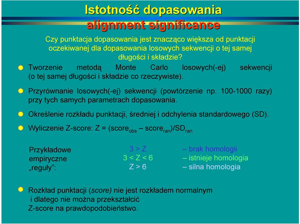 100-1000 razy) przy tych samych parametrach dopasowania. Określenie rozkładu punktacji, średniej i odchylenia standardowego (SD).