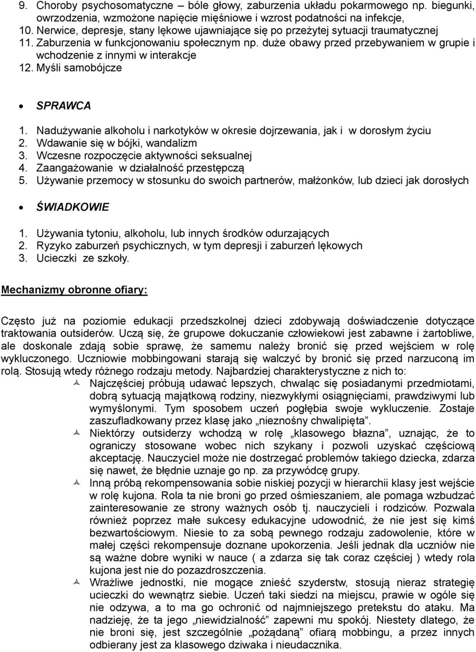 duże obawy przed przebywaniem w grupie i wchodzenie z innymi w interakcje 12. Myśli samobójcze SPRAWCA 1. Nadużywanie alkoholu i narkotyków w okresie dojrzewania, jak i w dorosłym życiu 2.