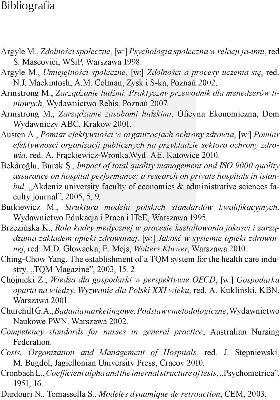 Austen A., Pomiar efektywności w organizacjach ochrony zdrowia, [w:] Pomiar efektywności organizacji publicznych na przykładzie sektora ochrony zdrowia, red. A. Frąckiewicz-Wronka,Wyd.