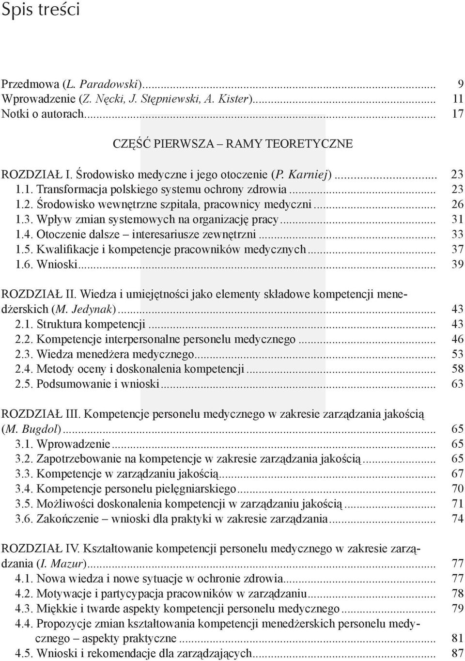 .. 31 1.4. Otoczenie dalsze interesariusze zewnętrzni... 33 1.5. Kwalifikacje i kompetencje pracowników medycznych... 37 1.6. Wnioski... 39 ROZDZIAŁ II.