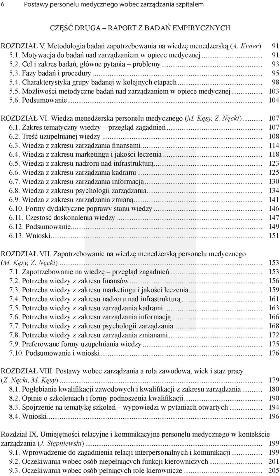 Charakterystyka grupy badanej w kolejnych etapach... 98 5.5. Możliwości metodyczne badań nad zarządzaniem w opiece medycznej... 103 5.6. Podsumowanie... 104 ROZDZIAŁ VI.