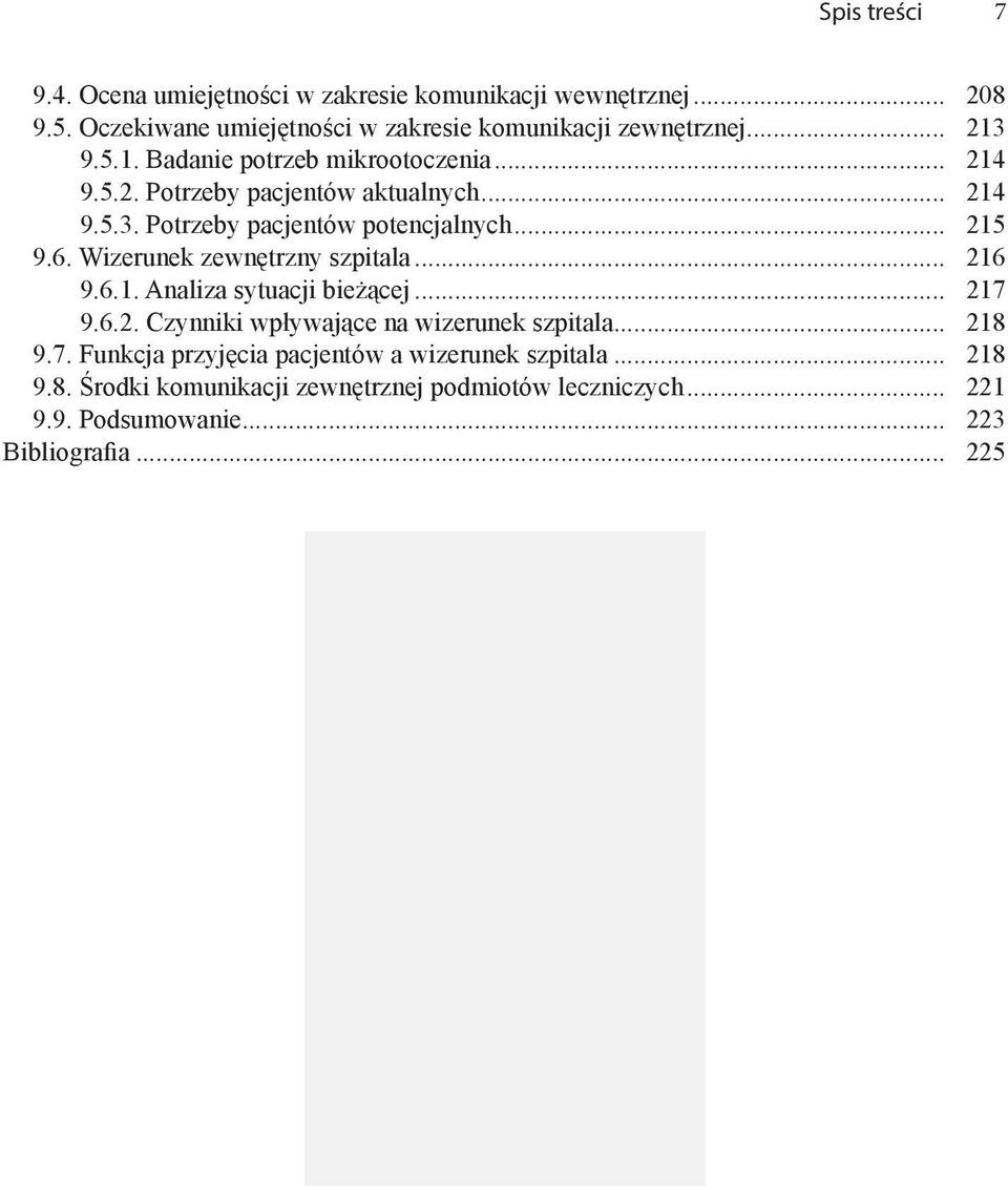 Wizerunek zewnętrzny szpitala... 216 9.6.1. Analiza sytuacji bieżącej... 217 9.6.2. Czynniki wpływające na wizerunek szpitala... 218 9.7. Funkcja przyjęcia pacjentów a wizerunek szpitala.