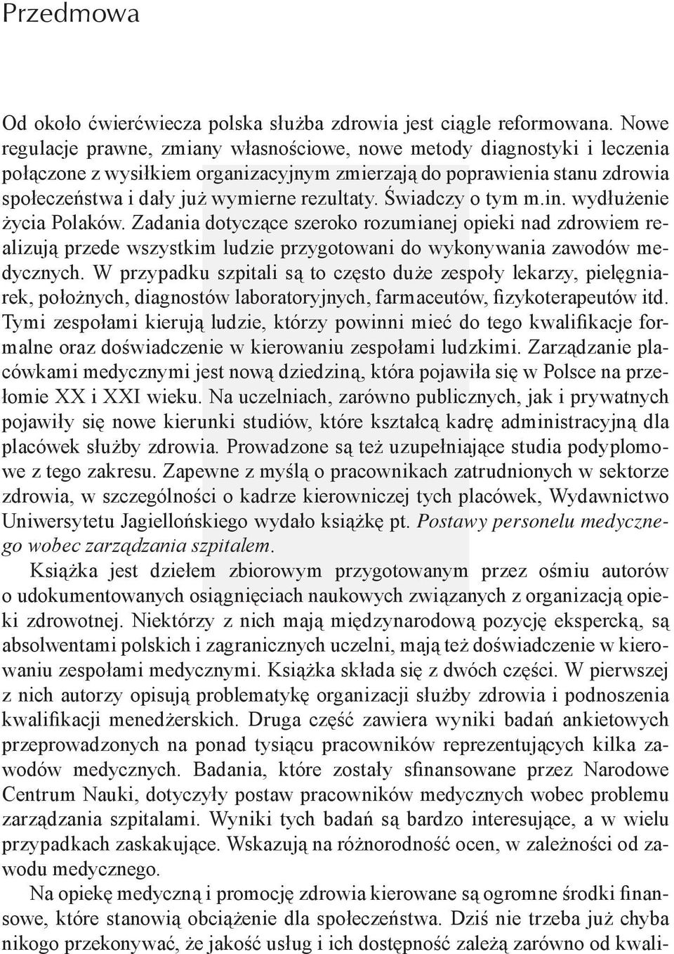 Świadczy o tym m.in. wydłużenie życia Polaków. Zadania dotyczące szeroko rozumianej opieki nad zdrowiem realizują przede wszystkim ludzie przygotowani do wykonywania zawodów medycznych.