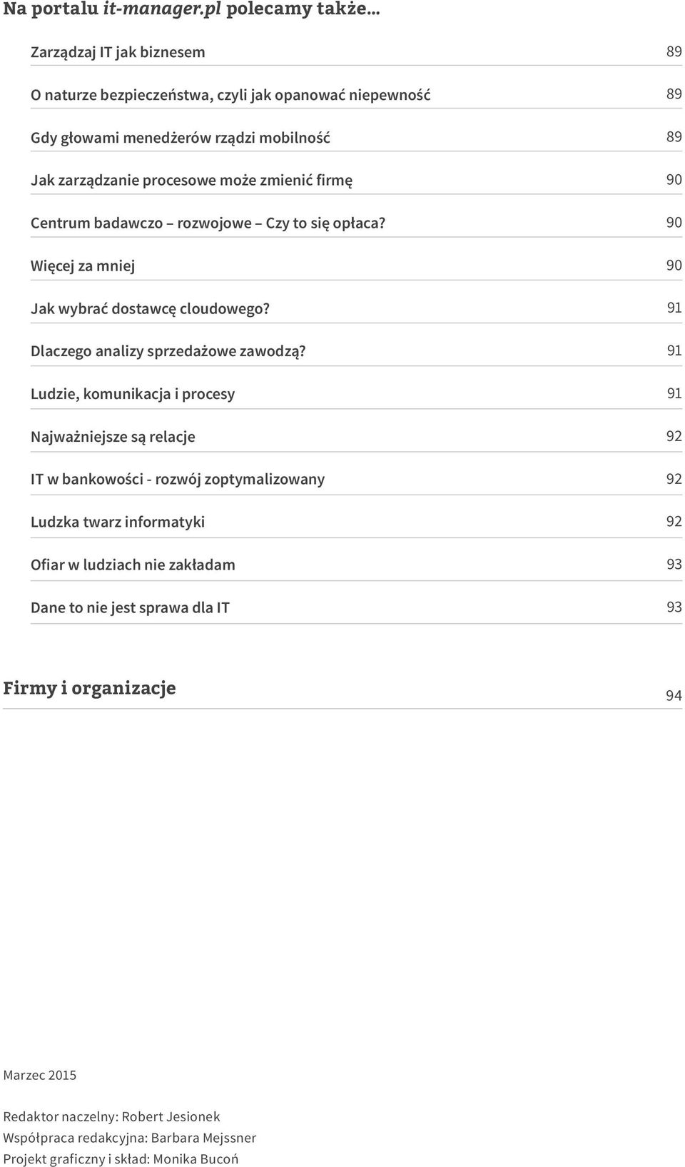 firmę Centrum badawczo rozwojowe Czy to się opłaca? Więcej za mniej Jak wybrać dostawcę cloudowego? Dlaczego analizy sprzedażowe zawodzą?