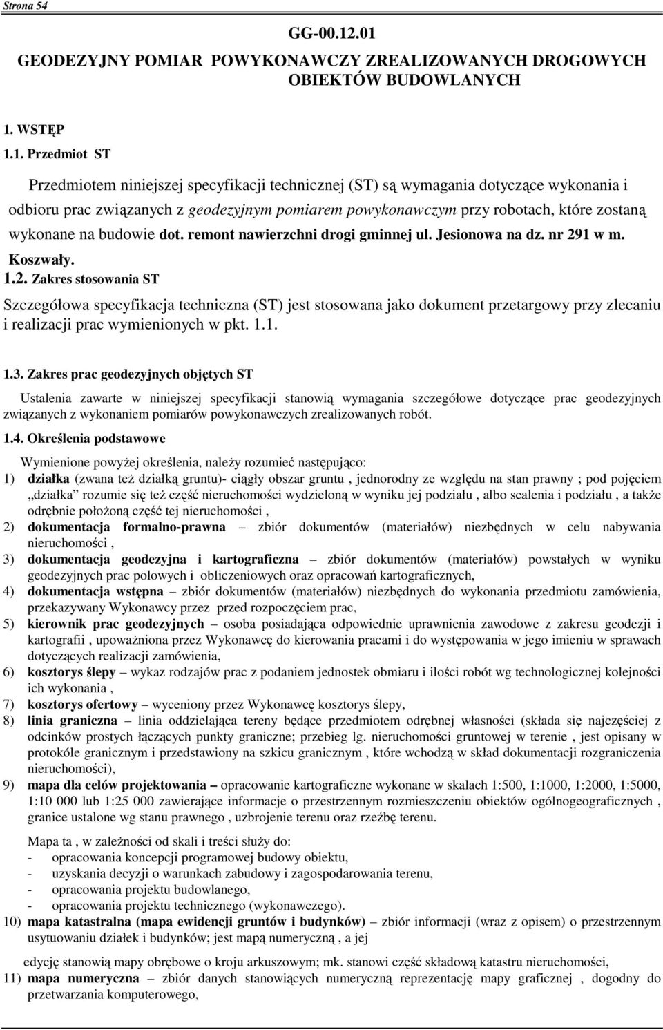 odbioru prac związanych z geodezyjnym pomiarem powykonawczym przy robotach, które zostaną wykonane na budowie dot. remont nawierzchni drogi gminnej ul. Jesionowa na dz. nr 29