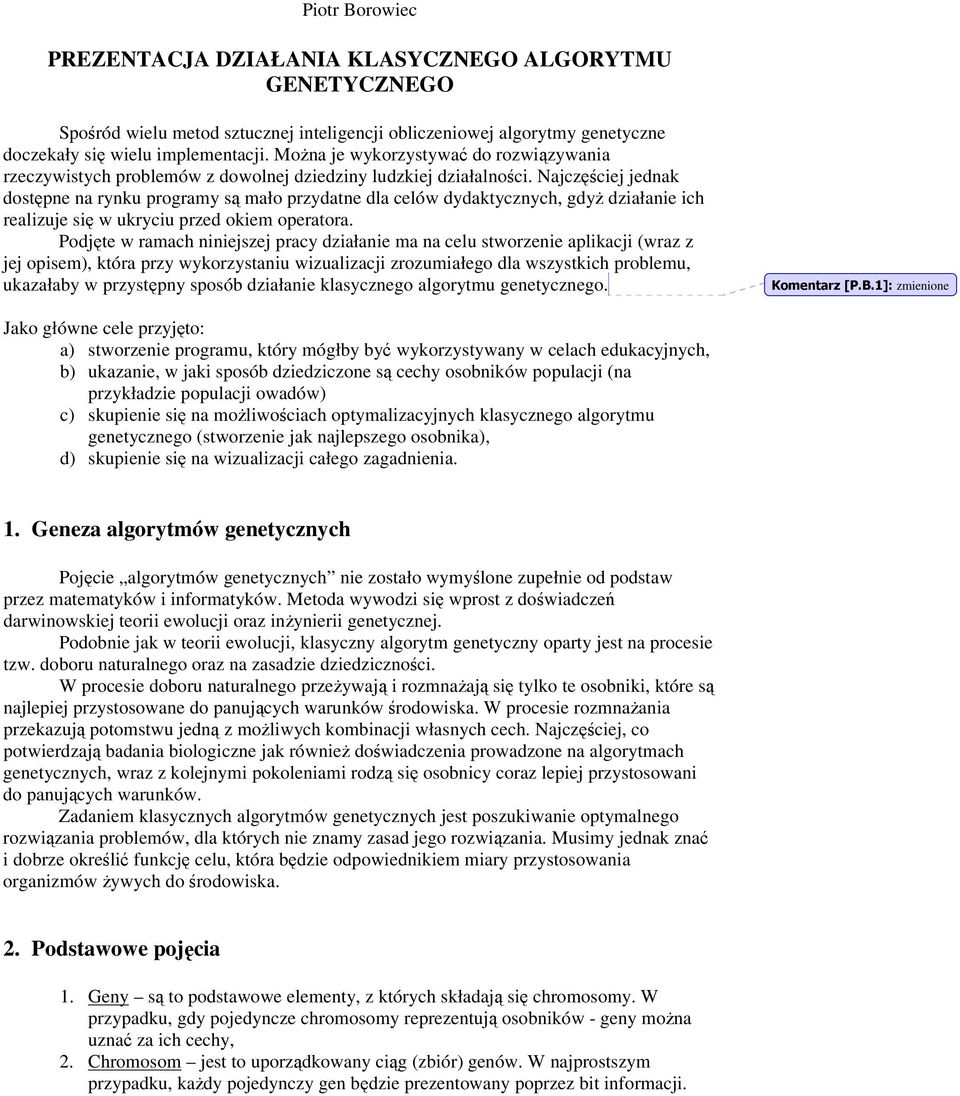 Najczciej jednak dostpne na rynku programy s mało przydatne dla celów dydaktycznych, gdy działanie ich realizuje si w ukryciu przed okiem operatora.