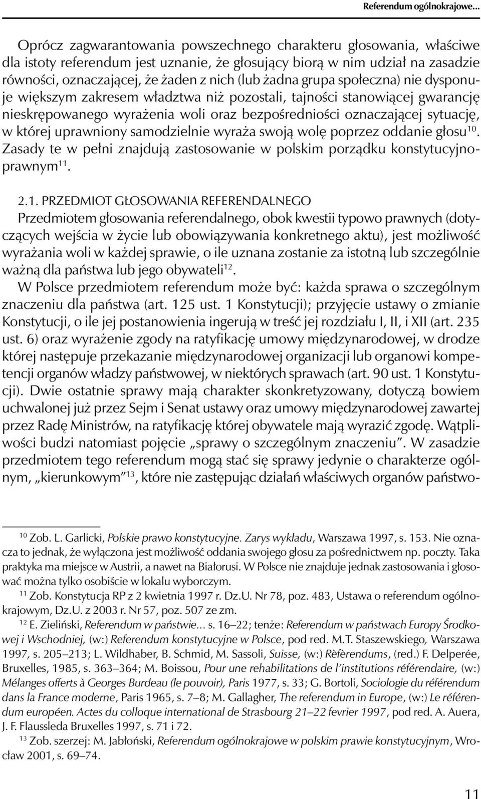 żadna grupa społeczna) nie dysponuje większym zakresem władztwa niż pozostali, tajności stanowiącej gwarancję nieskrępowanego wyrażenia woli oraz bezpośredniości oznaczającej sytuację, w której