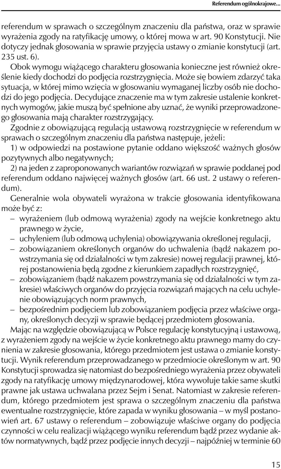 Obok wymogu wiążącego charakteru głosowania konieczne jest również określenie kiedy dochodzi do podjęcia rozstrzygnięcia.