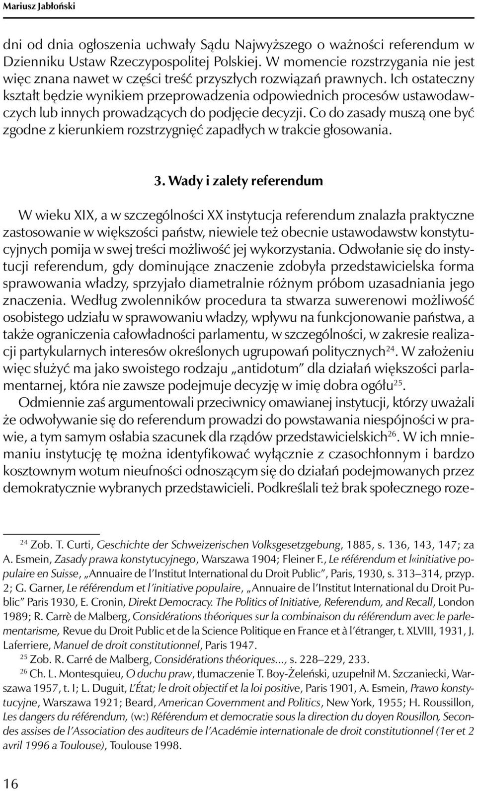 Ich ostateczny kształt będzie wynikiem przeprowadzenia odpowiednich procesów ustawodawczych lub innych prowadzących do podjęcie decyzji.