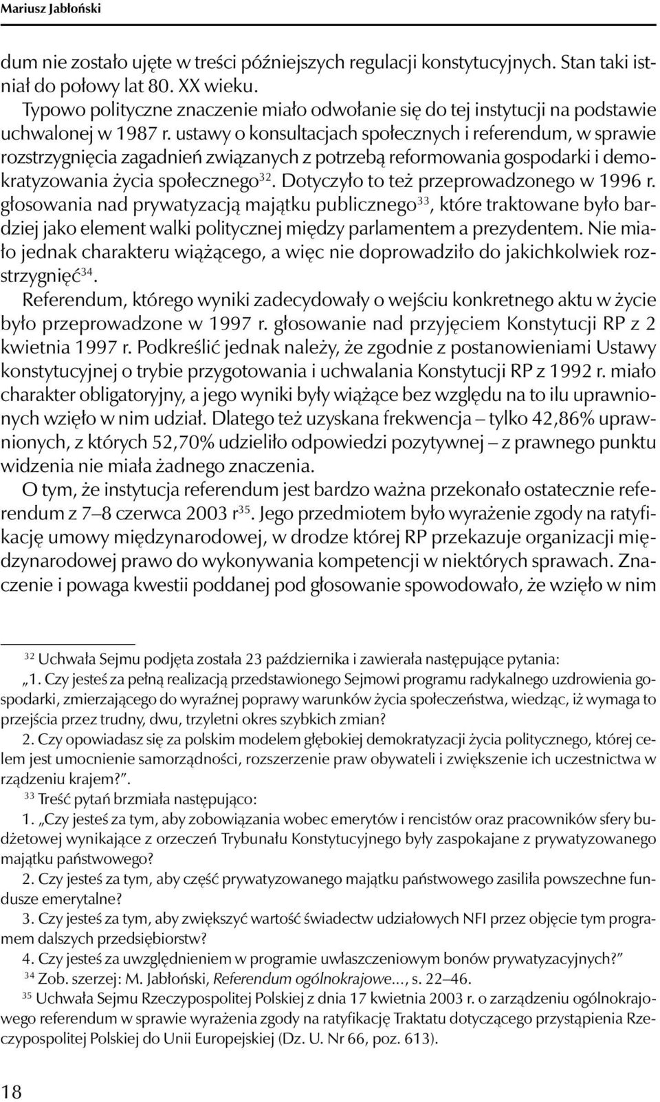 ustawy o konsultacjach społecznych i referendum, w sprawie rozstrzygnięcia zagadnień związanych z potrzebą reformowania gospodarki i demokratyzowania życia społecznego 32.