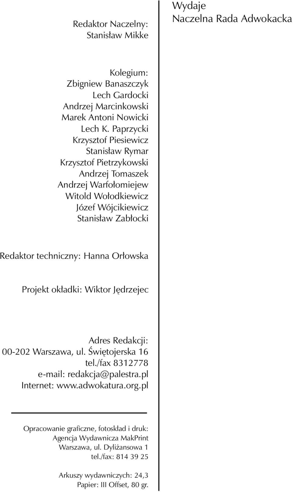 Redaktor techniczny: Hanna Orłowska Projekt okładki: Wiktor Jędrzejec Adres Redakcji: 00-202 Warszawa, ul. Świętojerska 16 tel./fax 8312778 e-mail: redakcja@palestra.