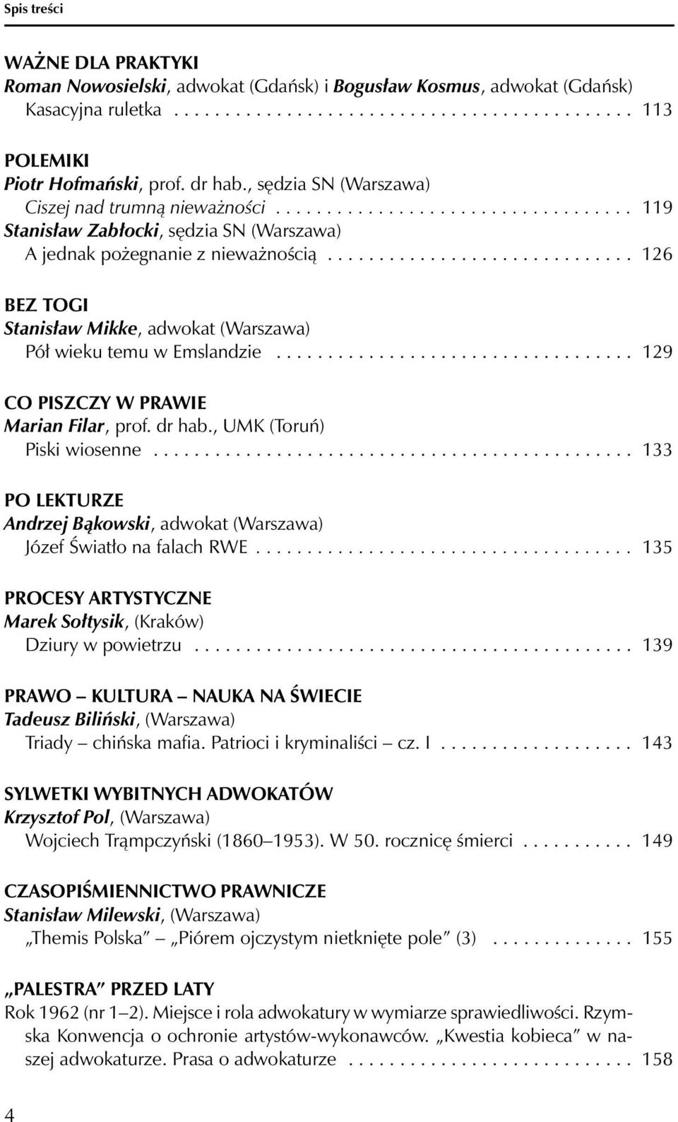 ............................. 126 BEZ TOGI Stanisław Mikke, adwokat (Warszawa) Pół wieku temu w Emslandzie................................... 129 CO PISZCZY W PRAWIE Marian Filar, prof. dr hab.