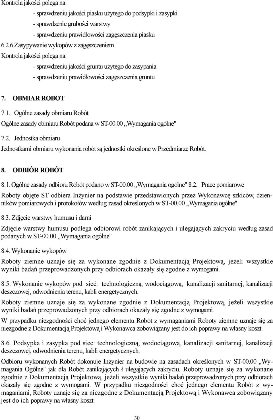 Ogólne zasady obmiaru Robót Ogólne zasady obmiaru Robót podana w ST-00.00 Wymagania ogólne" 7.2. Jednostka obmiaru Jednostkami obmiaru wykonania robót są jednostki określone w Przedmiarze Robót. 8.